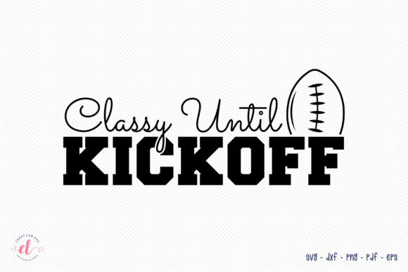 Classy Until Kickoff SVG: Graphics for Crafts