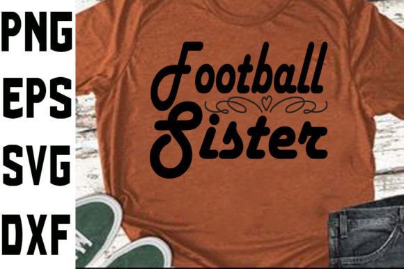 Football Family Svg Design Football Sis – A Crafts & Graphics Review for Real Design Projects