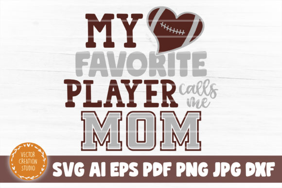 Football Favorite Player Calls Me Mom: A Craft-Friendly Graphic for Handmade Moms & Makers