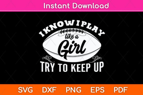 I Know I Play Like a Girl SVG: Football Graphics for Crafts
