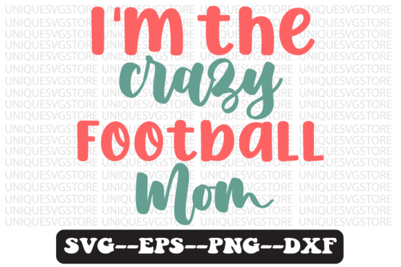 I'm the Crazy Football Mom SVG Design for Crafts & Graphics