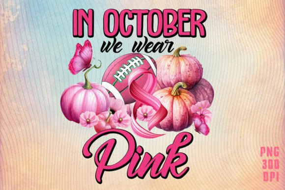 In October We Wear Pink Pumpkin Football Graphics for Crafts & Content