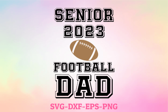 Senior 2023 Football Dad SVG for Crafts & Graphics Sellers